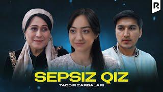 Sepsiz qiz (Taqdir zarbalari) | Сепсиз киз (Такдир зарбалари)