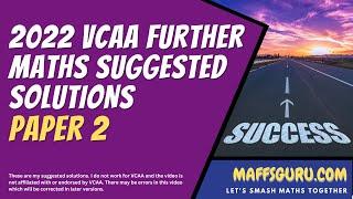 VCAA 2022 Further Maths Paper 2 Suggested Solutions (Updated) | MaffsGuru.com