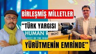 BİRLEŞMİŞ MİLLETLER: "TÜRK YARGISI BAĞIMSIZ DEĞİL"