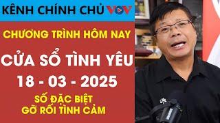 [SỐ ĐẶC BIỆT] Nghe Cửa Sổ Tình Yêu VOV Ngày 18/03/2025 | Đinh Đoàn Tư Vấn Gỡ Rối Tâm Lý - Tình Cảm