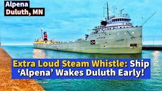 ️Extra Loud Steam Whistle: Ship ‘Alpena’ Wakes Duluth Early!