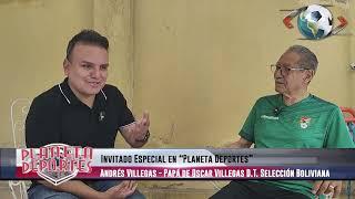 Entrevista completa a ANDRÉS VILLEGAS, PAPÁ DE OSCAR VILLEGAS D.T. de la Selección Boliviana.