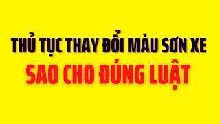 Thủ Tục Thay Đổi Màu Sơn Xe Sao Cho Đúng Luật