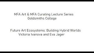 Victoria Ivanova and Eva Jager, ‘Future Art Ecosystems: Building Hybrid Worlds’