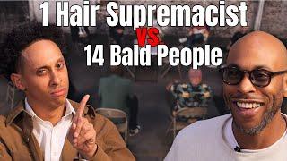1 Hair Supremacist vs. 14 Bald People | 1 vs. 14