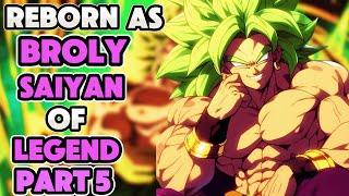 What If I Was Reborn As BROLY | The Saiyan Of Legend | PART 5