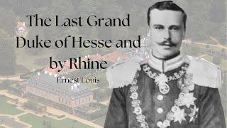 The Last Grand Duke of Hesse and by Rhine | Ernest Louis