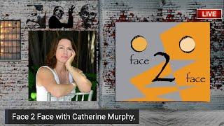 Face 2 Face with Catherine Murphy,