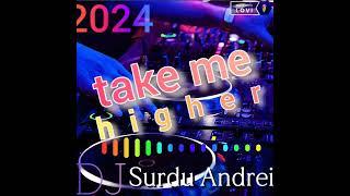 „TAKE ME HIGHER " muzică 2024  din MOLDOVA . DJ Surdu Andrei.