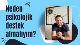 Neden psikolojik destek almalıyım?