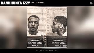 Bandhunta Izzy - Gott' em Mad (Audio)