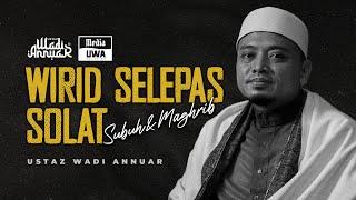 Wirid Selepas Solat | Subuh & Maghrib | Ustaz Wadi Annuar