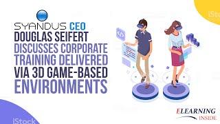 Corporate Training Delivered Via 3D Game-Based Environments - Douglas Seifert (Syandus CEO)