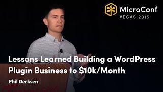 Lessons Learned Building a WordPress Plugin Business to $10k/Month – Phil Derksen