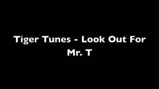 Tiger Tunes - Look Out For Mr. T