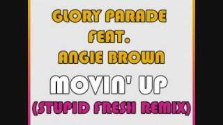 Glory Parade Feat  Angie Brown - Movin' Up (Stupid Fresh Remix)