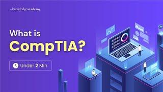 What is CompTIA? | CompTIA Certification Explained Under 2 Mins | The Knowledge Academy