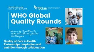 WHO GLL/ISQua: Quality of Care in Health Partnerships Inspiration and ambition through collaboration