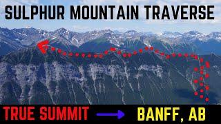 SULPHUR MOUNTAIN TRAVERSE (4K) -- True Summit -- Banff, Alberta