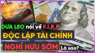 Dưa Leo nói về FIRE - Độc Lập Tài Chính, Nghỉ Hưu Sớm là sao? [Dưa Leo DBTT]