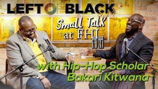 Left of Black Presents: Small Talk at FHI with Scholar Bakari Kitwana on Hip-Hop at 50!