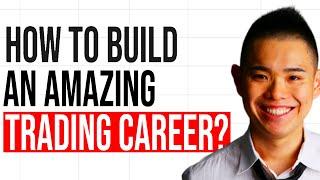 How To Build An Amazing Trading Career