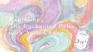 Exploring THE ENCHANTED BELLS with April Chung