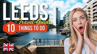 TOP 10 Things to do in Leeds, England 2023!