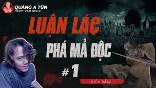 truyện ma : Pháp sư Luận Lác phá mả độc | Tập 1 | Bốc mộ cha lại gặp quỷ cực sợ