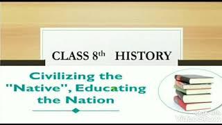 Class 8th  History  Civilizing the " Native ", Educating the Nation (Part-2)