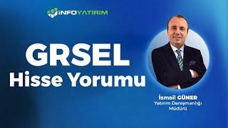 İsmail Güner'den GRSEL Hisse Yorumu "5 Ağustos 2024" | İnfo Yatırım