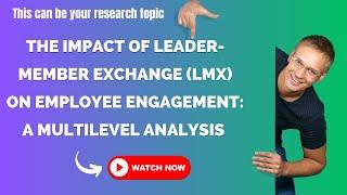 The Impact of Leader-Member Exchange on Employee Engagement: A Multilevel Analysis #researchtopic