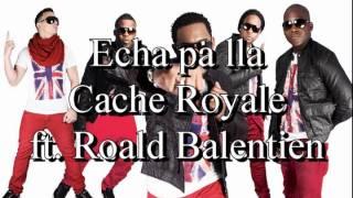 Echa pa lla - Cache Royale ft. Roald Balentien