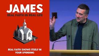 Real faith shows itself in your SPENDING  | James 5:1-12 | Ben Clube