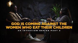 God is Coming Against The Women Who Eat Their Children : The 5 Women The Enemy is Raising |  PART 2