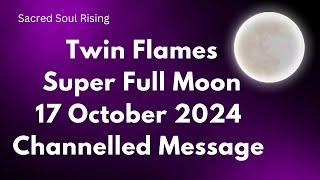 Twin Flames  Super Full Moon 17 October 2024 Channelled Message ‼️