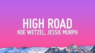 Koe Wetzel, Jessie Murph - High Road (Lyrics)