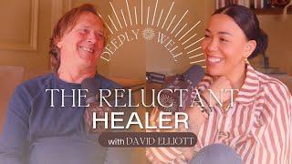 The Reluctant Healer with David Elliott