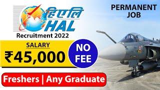 HAL Recruitment 2022 - NO FEE  | Salary ₹45,000 | Any Graduate Fresher | Permanent Latest Jobs 2022