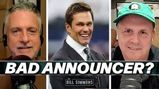 Is Tom Brady a Bad Announcer? | The Bill Simmons Podcast