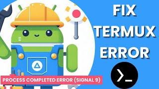 How to fix Process completed error (signal 9) for Termux on Android 12+ | Disable Phantom Processes