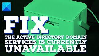 Fix The Active Directory Domain Services is currently unavailable