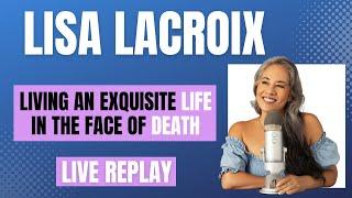 Facing Death, Embracing Life | Lisa LaCroix LIVE