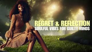 Regret & Reflection | Soulful Vibes for Guilty Minds