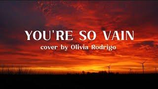 You're So Vain cover by Olivia Rodrigo Lyric video 