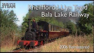 Rheilffordd Llyn Tegid - Bala Lake Railway - 2006 Remastered