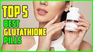 TOP 5: Best Glutathione Pills 2022 | Glutathione Pills Reviews