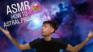 ASMR How To Have An Out Of Body Experience (Astral projection, Lucid Dream) *Tips & Techniques* 2/3