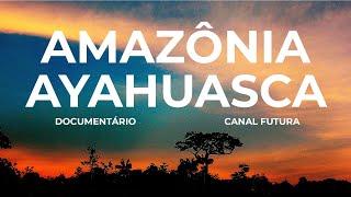 AYAHUASCA | DOCUMENTÁRIO | CANAL FUTURA | GLOBOSAT | HD