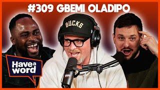 Gbemi Oladipo & Mike Rice | Have A Word Podcast #309